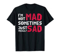 Im Not Mad Sometimes Just Really Sad T-Shirt - Trendy Graphic for Adults - T-Shirt, Sweatshirt, Hoodie