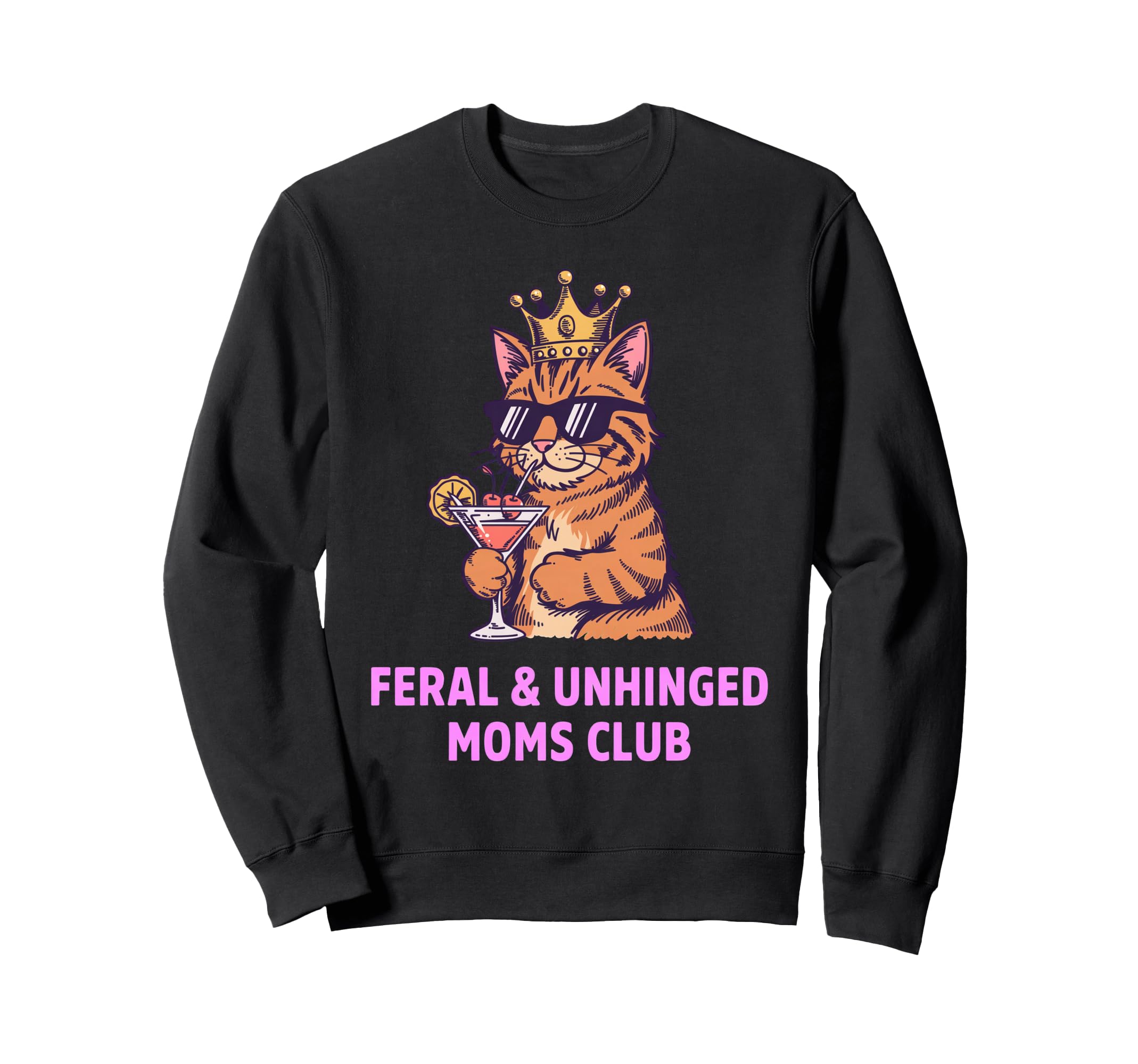 Feral Unhinged Moms Club Cat Sweatshirt - Casual Everyday Wear Men Women - T-Shirt, Sweatshirt, Hoodie