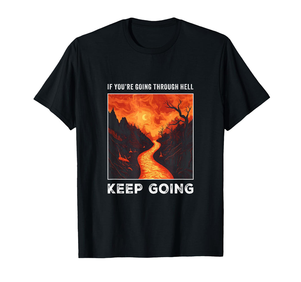 If Youre Going Through Hell Keep T-Shirt - Minimalist Print for Adults - T-Shirt, Sweatshirt, Hoodie