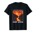 If Youre Going Through Hell Keep T-Shirt - Minimalist Print for Adults - T-Shirt, Sweatshirt, Hoodie