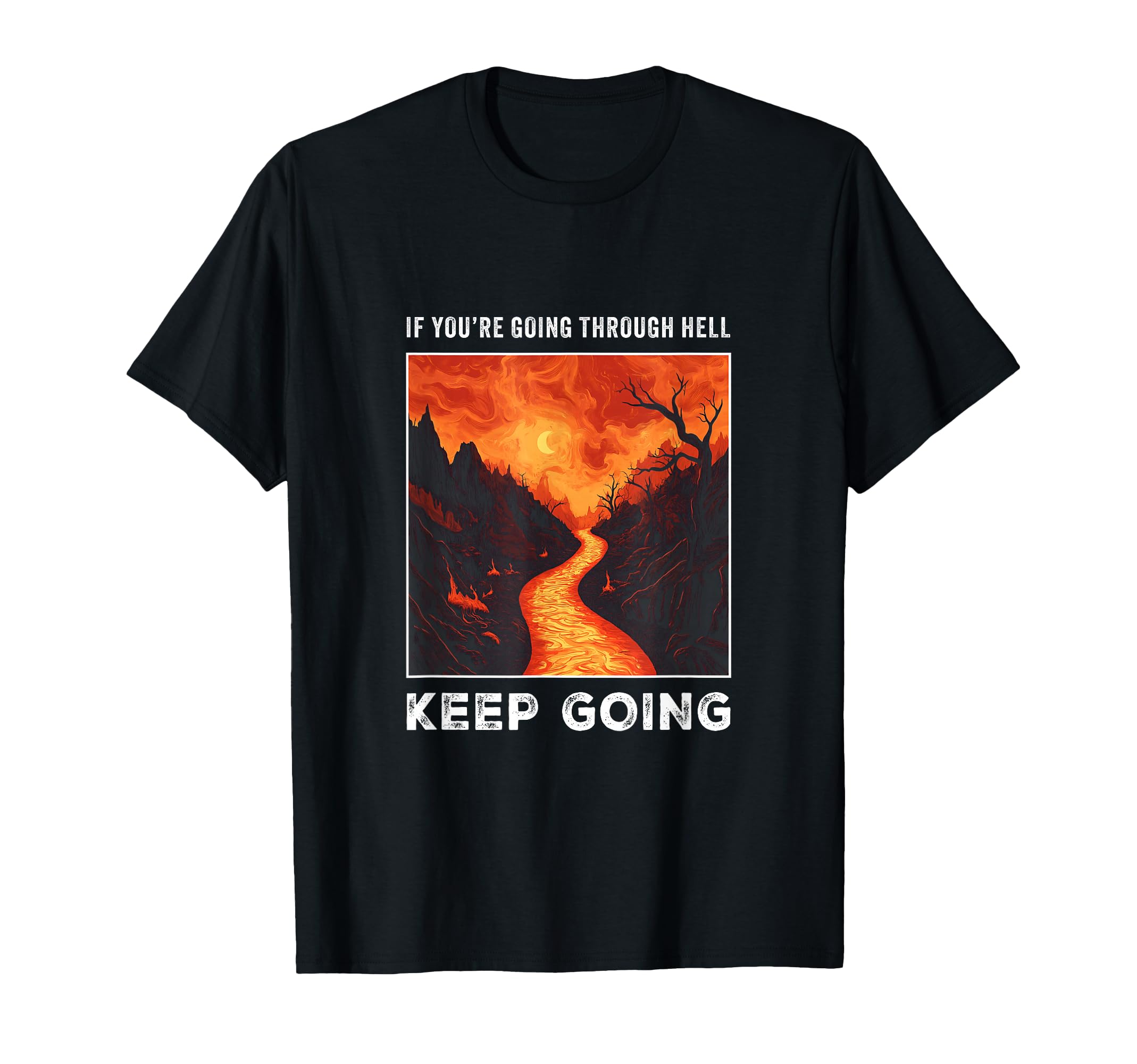 If Youre Going Through Hell Keep T-Shirt - Minimalist Print for Adults - T-Shirt, Sweatshirt, Hoodie