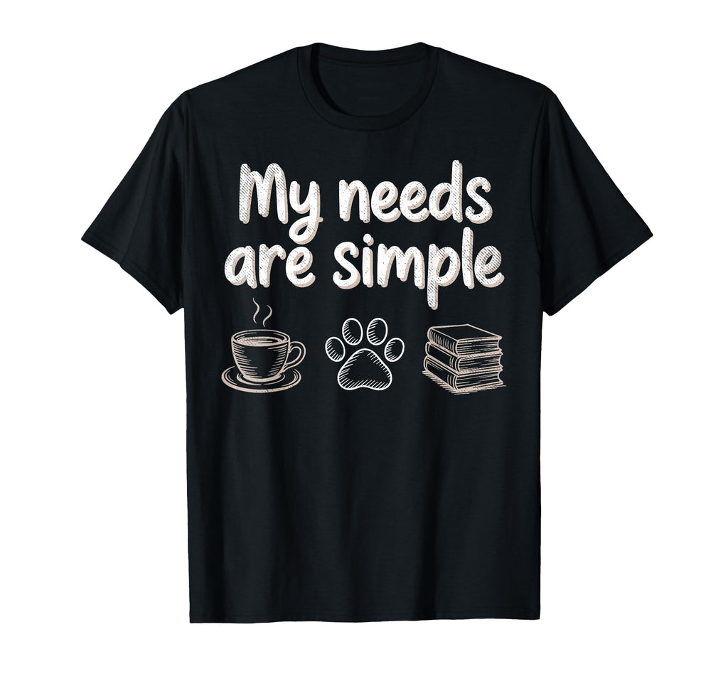 My Needs Are Simple Funny Cat Dog Reading T-Shirt - Novelty Apparel Unisex - T-Shirt, Sweatshirt, Hoodie