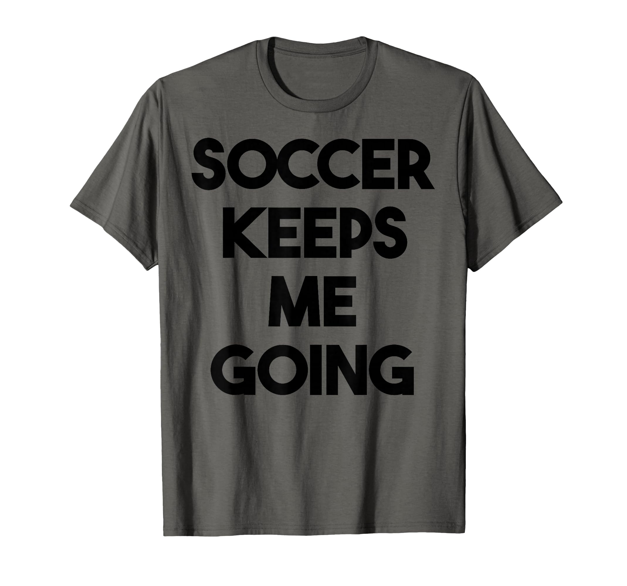 Soccer Funny Soccer Keeps Me T-Shirt - Casual Everyday Wear for Adults - T-Shirt, Sweatshirt, Hoodie