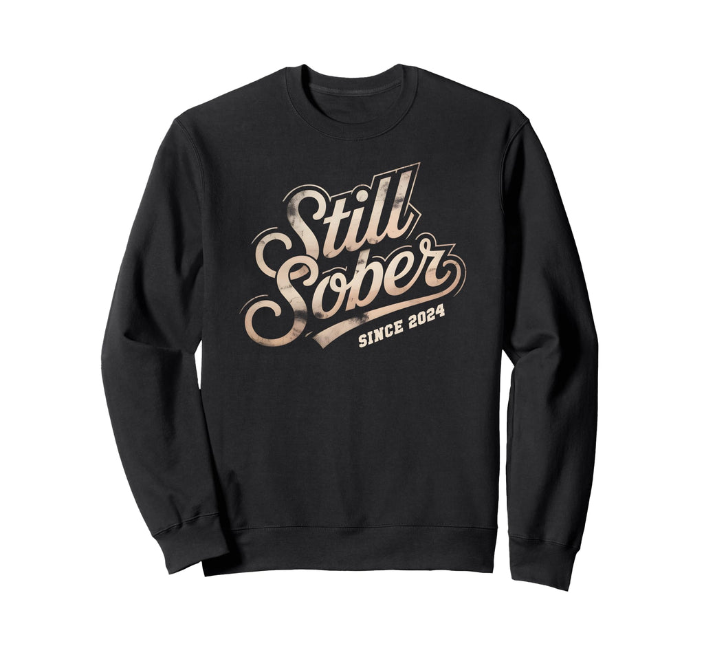 Normalize Still Sober Since 2024 Sweatshirt - Novelty Apparel Men Women - T-Shirt, Sweatshirt, Hoodie