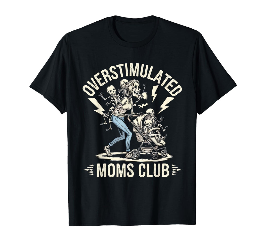 Overstimulated Moms Club Mom T-Shirt - Casual Everyday Wear Men Women - T-Shirt, Sweatshirt, Hoodie