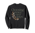 Choosing Peace Over Dates Anti Sweatshirt - Unique Graphic Unisex - T-Shirt, Sweatshirt, Hoodie