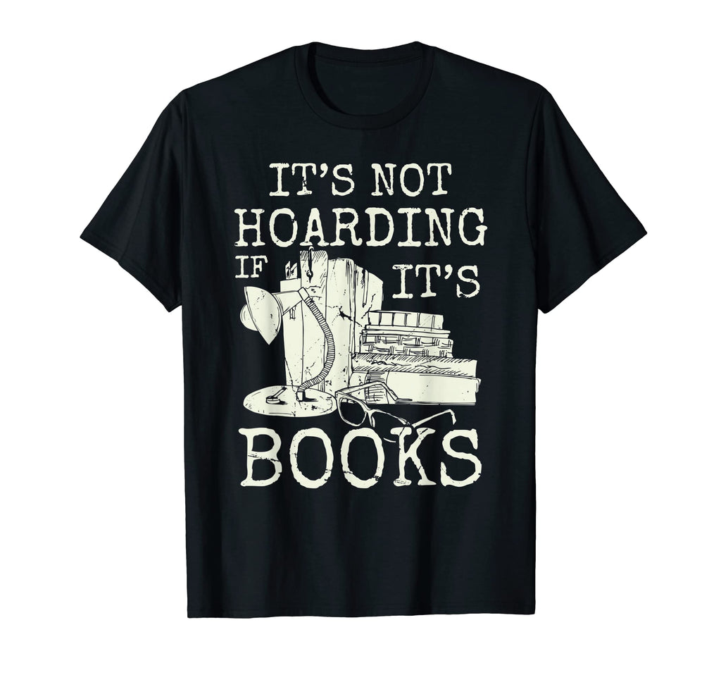 Its Not Hoarding If Its Books Geeky T-Shirt - Custom Art Print Men Women - T-Shirt, Sweatshirt, Hoodie