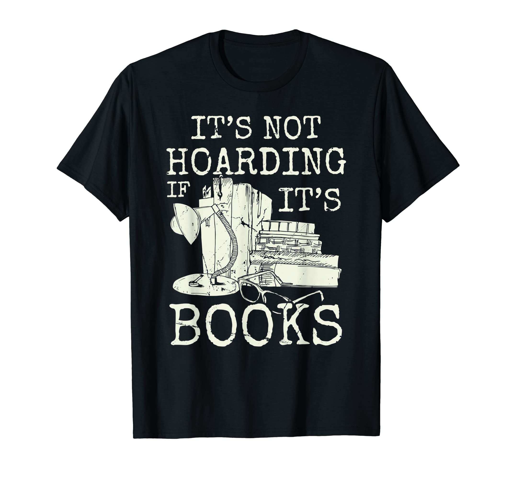 Its Not Hoarding If Its Books Geeky T-Shirt - Custom Art Print Men Women - T-Shirt, Sweatshirt, Hoodie