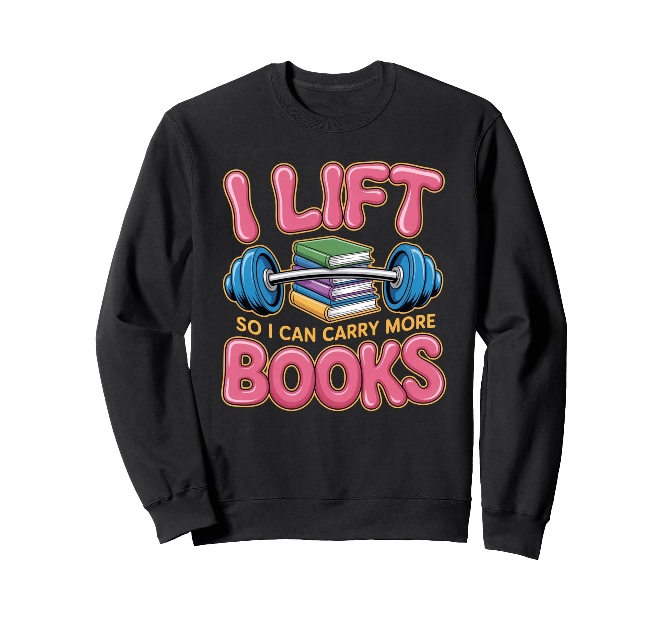 Lift So I Can Carry More Books Reading Sweatshirt - Unique Graphic Unisex - T-Shirt, Sweatshirt, Hoodie