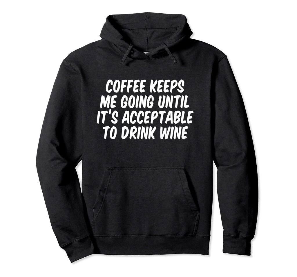 Coffee Keeps Me Going Until Its Hoodie - Minimalist Print Unisex - T-Shirt, Sweatshirt, Hoodie