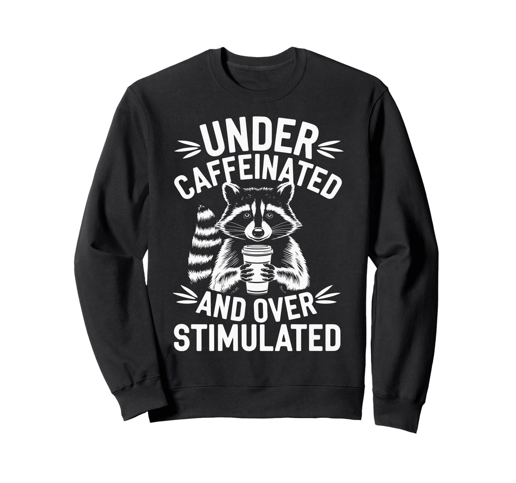 Under Caffeinated And Overstimulated Sweatshirt - Aesthetic Graphic Unisex - T-Shirt, Sweatshirt, Hoodie