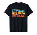 Its Okay To Not Be Okay Mental Health T-Shirt - Minimalist Print Men Women - T-Shirt, Sweatshirt, Hoodie