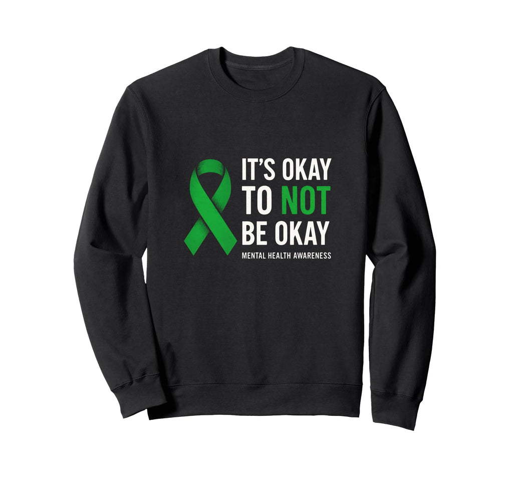 Its Okay To Not Be Okay Mental Health Sweatshirt - Streetwear Style Unisex - T-Shirt, Sweatshirt, Hoodie