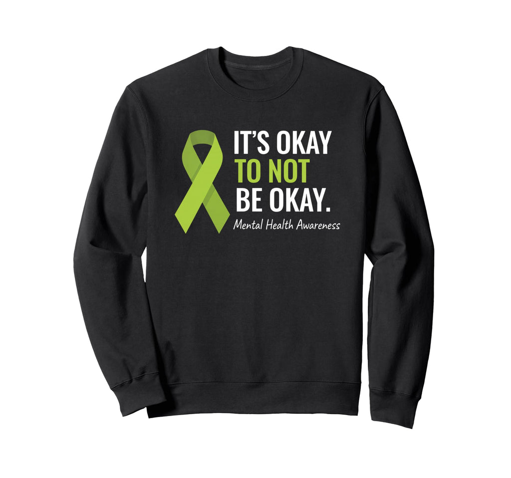 Mental Health Awareness Its Okay Sweatshirt - Streetwear Style Men Women - T-Shirt, Sweatshirt, Hoodie