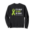 Mental Health Awareness Its Okay Sweatshirt - Streetwear Style Men Women - T-Shirt, Sweatshirt, Hoodie