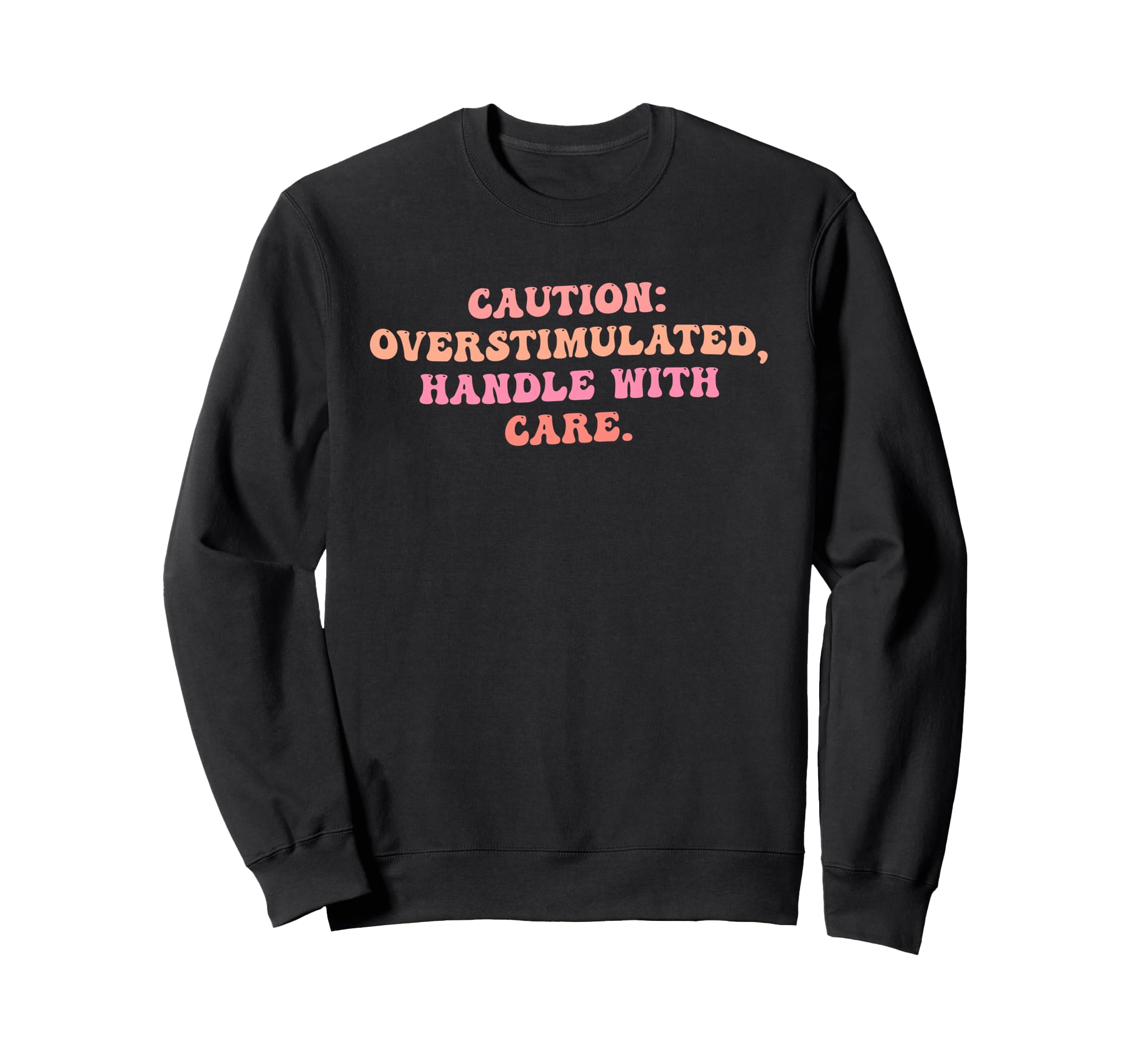 Caution Overstimulated Handle Care Sweatshirt - Fun Novelty Design Unisex - T-Shirt, Sweatshirt, Hoodie