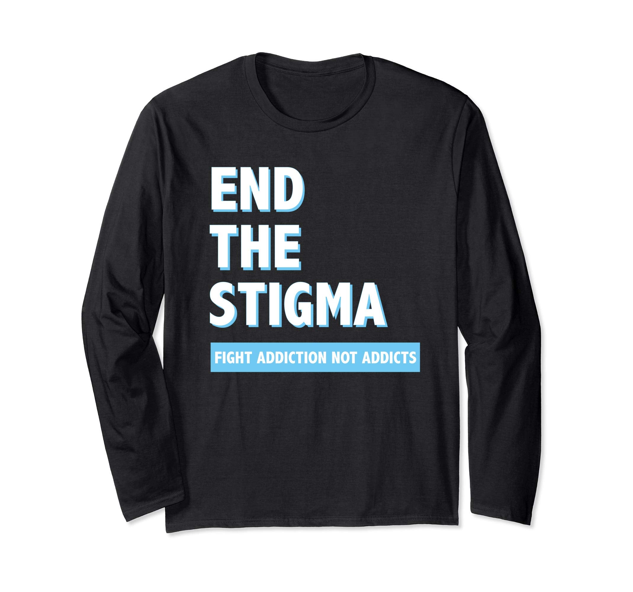 Fight Addiction Not Addicts End Stigma T-Shirt - Trendy Graphic Men Women - T-Shirt, Sweatshirt, Hoodie