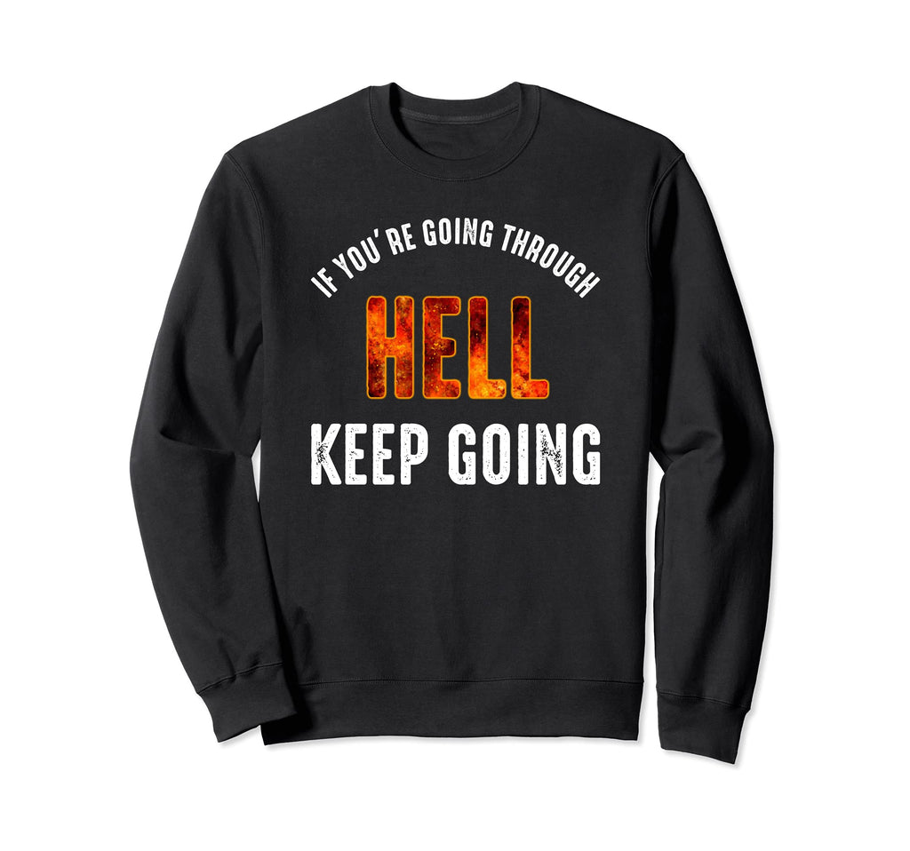 If Youre Going Through Hell Keep Sweatshirt - Minimalist Print Unisex - T-Shirt, Sweatshirt, Hoodie