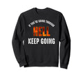 If Youre Going Through Hell Keep Sweatshirt - Minimalist Print Unisex - T-Shirt, Sweatshirt, Hoodie