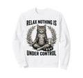 Relax Nothing Is Under Control Sweatshirt - Fun Novelty Design for Adults - T-Shirt, Sweatshirt, Hoodie