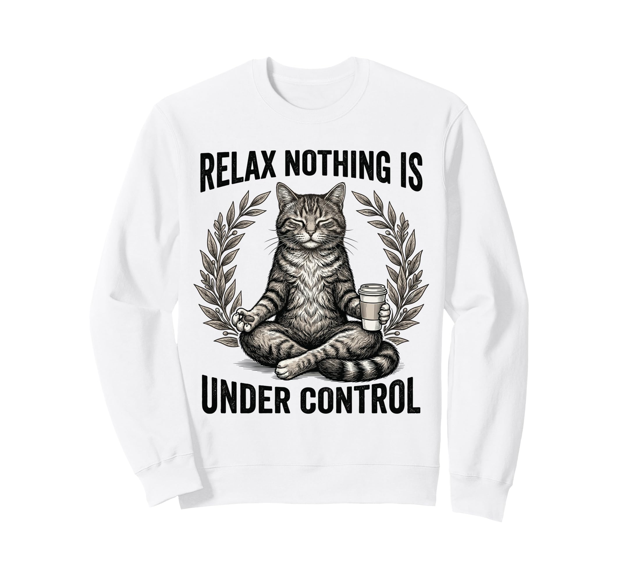 Relax Nothing Is Under Control Sweatshirt - Fun Novelty Design for Adults - T-Shirt, Sweatshirt, Hoodie