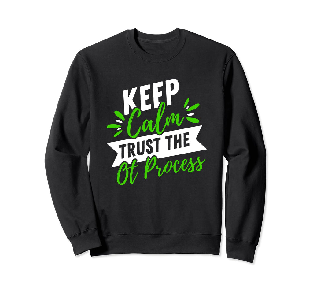 Keep Calm Trust Ot Process Sweatshirt - Fun Novelty Design Unisex - T-Shirt, Sweatshirt, Hoodie