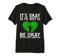 Its Okay To Not Be Okay Mental Health T-Shirt - Fun Novelty Design Unisex - T-Shirt, Sweatshirt, Hoodie