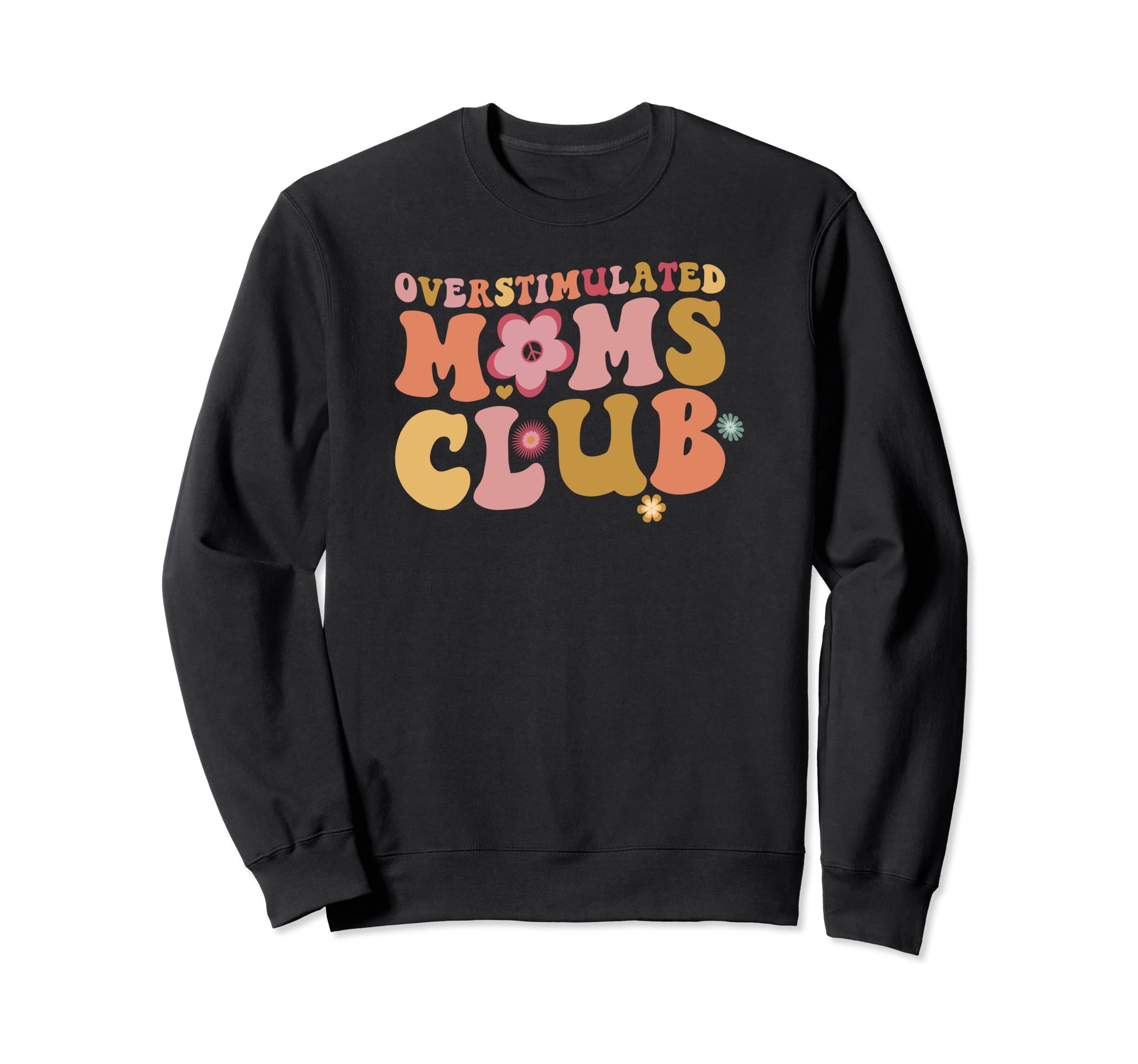 Overstimulated Moms Club Funny Groovy Sweatshirt - Graphic Print Men Women - T-Shirt, Sweatshirt, Hoodie
