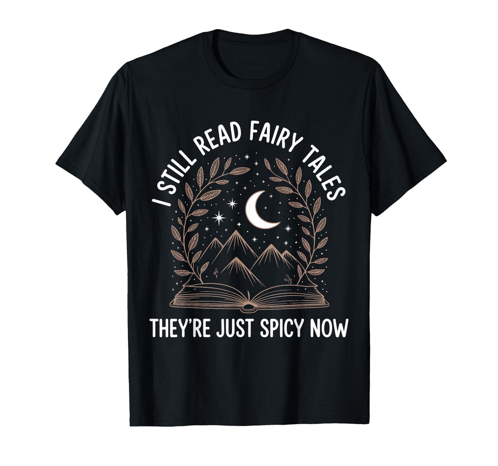 Reading I Still Read Fairy Tales Theyre T-Shirt - Trendy Graphic Unisex - T-Shirt, Sweatshirt, Hoodie