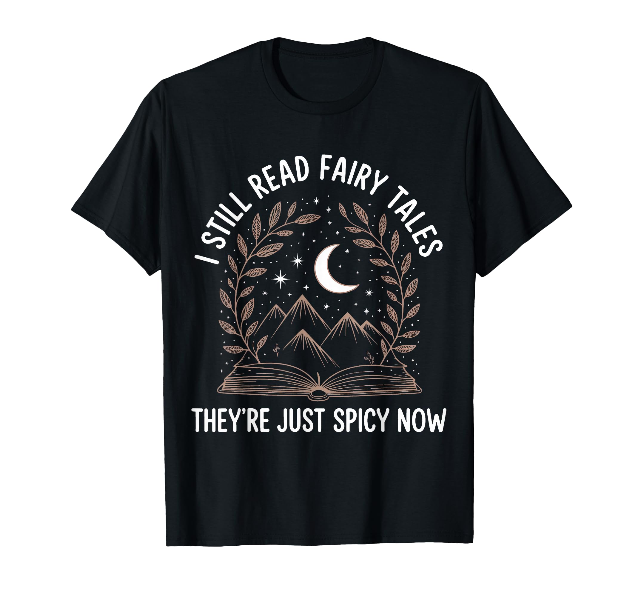Reading I Still Read Fairy Tales Theyre T-Shirt - Trendy Graphic Unisex - T-Shirt, Sweatshirt, Hoodie