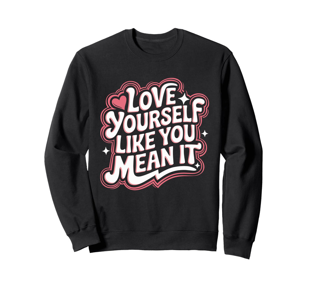 Self Love Empowerment Self Care Sweatshirt - Minimalist Print for Adults - T-Shirt, Sweatshirt, Hoodie