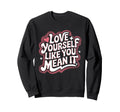 Self Love Empowerment Self Care Sweatshirt - Minimalist Print for Adults - T-Shirt, Sweatshirt, Hoodie