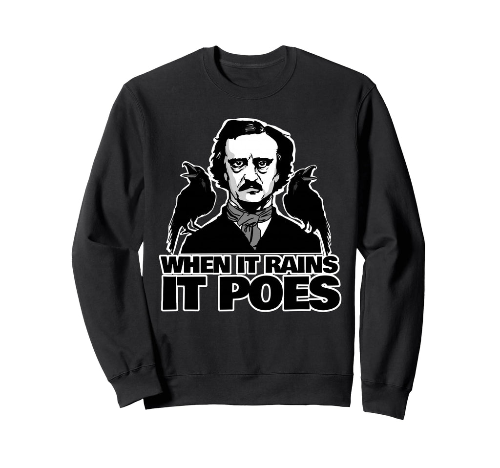 When It Rains It Poes Funny Edgar Sweatshirt - Novelty Apparel Unisex - T-Shirt, Sweatshirt, Hoodie