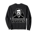 When It Rains It Poes Funny Edgar Sweatshirt - Novelty Apparel Unisex - T-Shirt, Sweatshirt, Hoodie