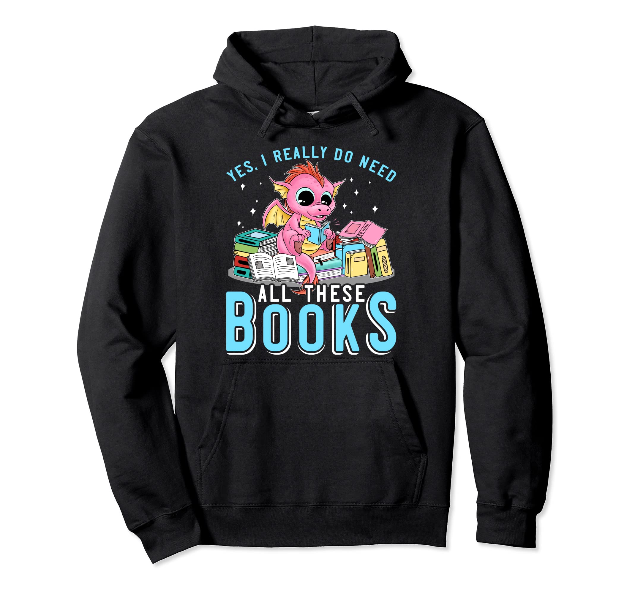 Yes I Do Need All These Books Reading Hoodie - Unique Graphic for Adults - T-Shirt, Sweatshirt, Hoodie