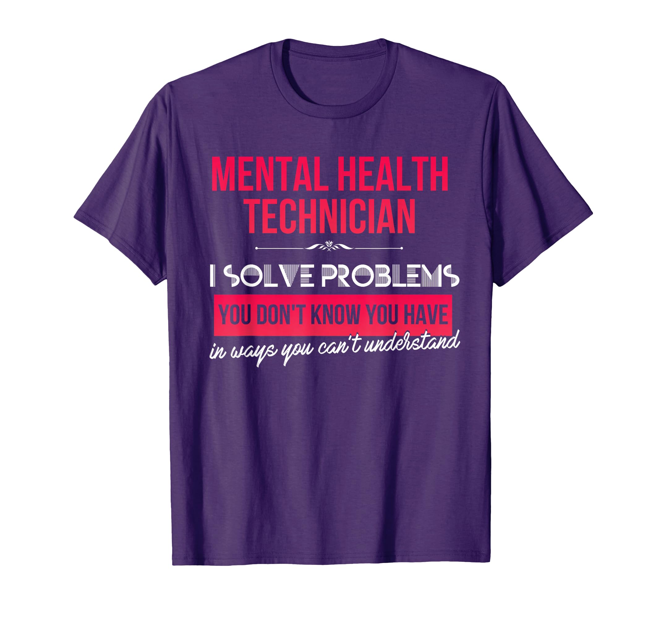 Mental Health Technician I Solve T-Shirt - Novelty Apparel for Adults - T-Shirt, Sweatshirt, Hoodie
