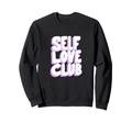 Self Love Club Word Stack Sweatshirt - Custom Art Print for Adults - T-Shirt, Sweatshirt, Hoodie