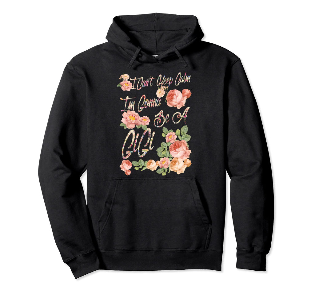 I Cant Keep Calm Im Gonna Be Gigi Hoodie - Custom Art Print Unisex - T-Shirt, Sweatshirt, Hoodie