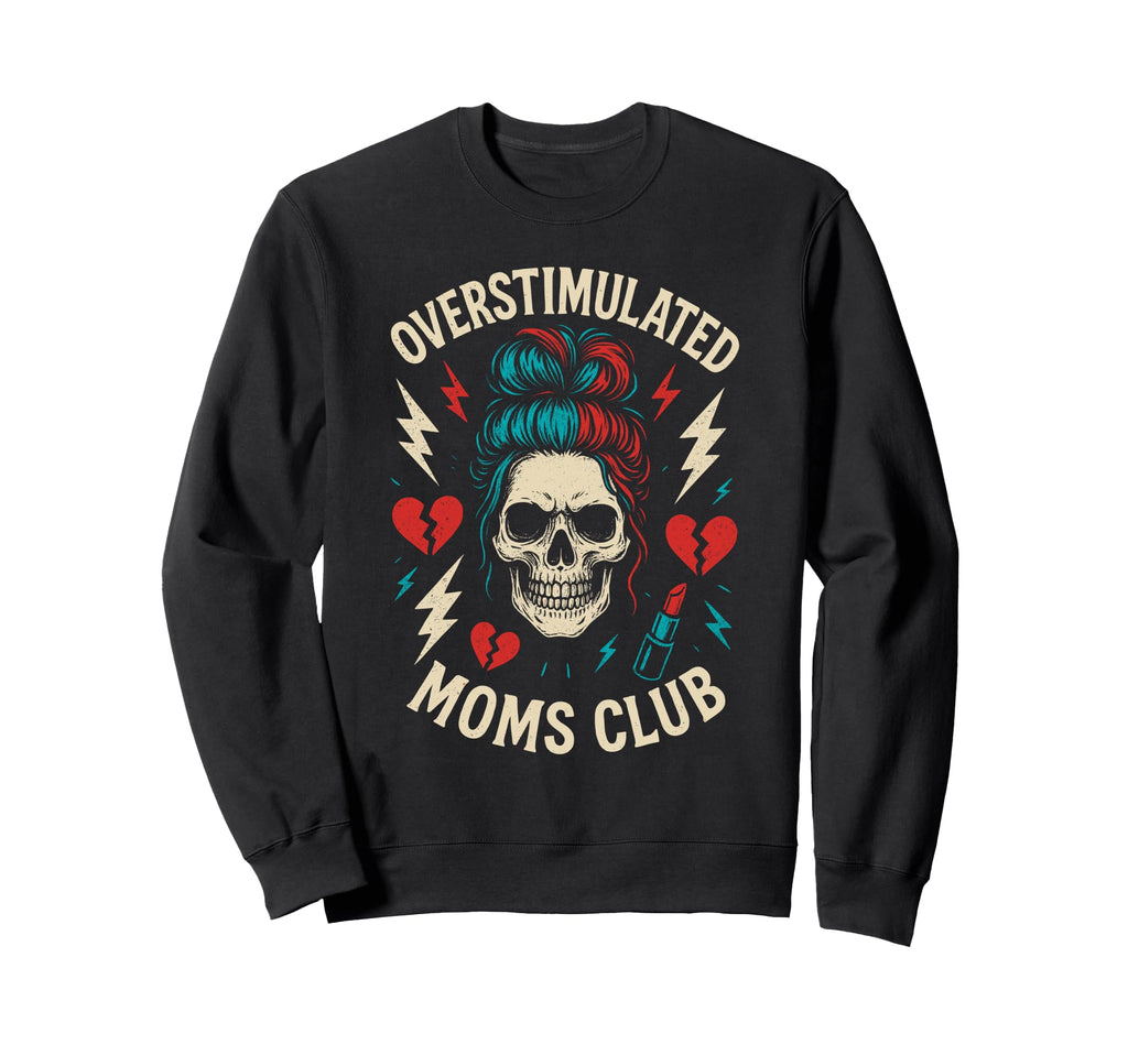 Overstimulated Moms Club Mothers Sweatshirt - Unique Graphic for Adults - T-Shirt, Sweatshirt, Hoodie