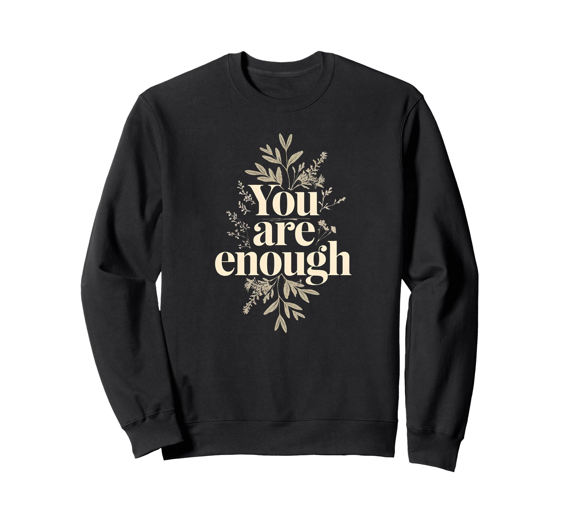 You Are Enough Inspirational Self Sweatshirt - Trendy Graphic Men Women - T-Shirt, Sweatshirt, Hoodie