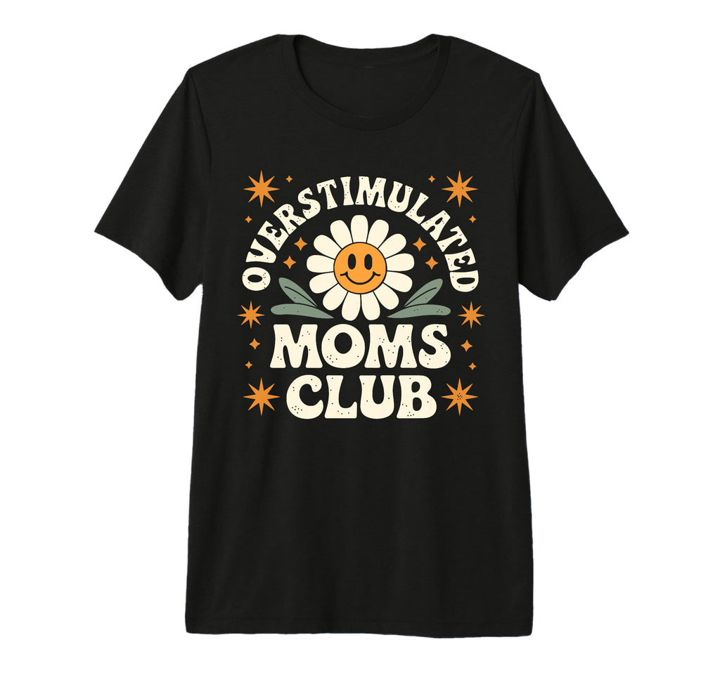 Overstimulated Moms Club Funny Mom Mama T-Shirt - Unique Graphic Unisex - T-Shirt, Sweatshirt, Hoodie