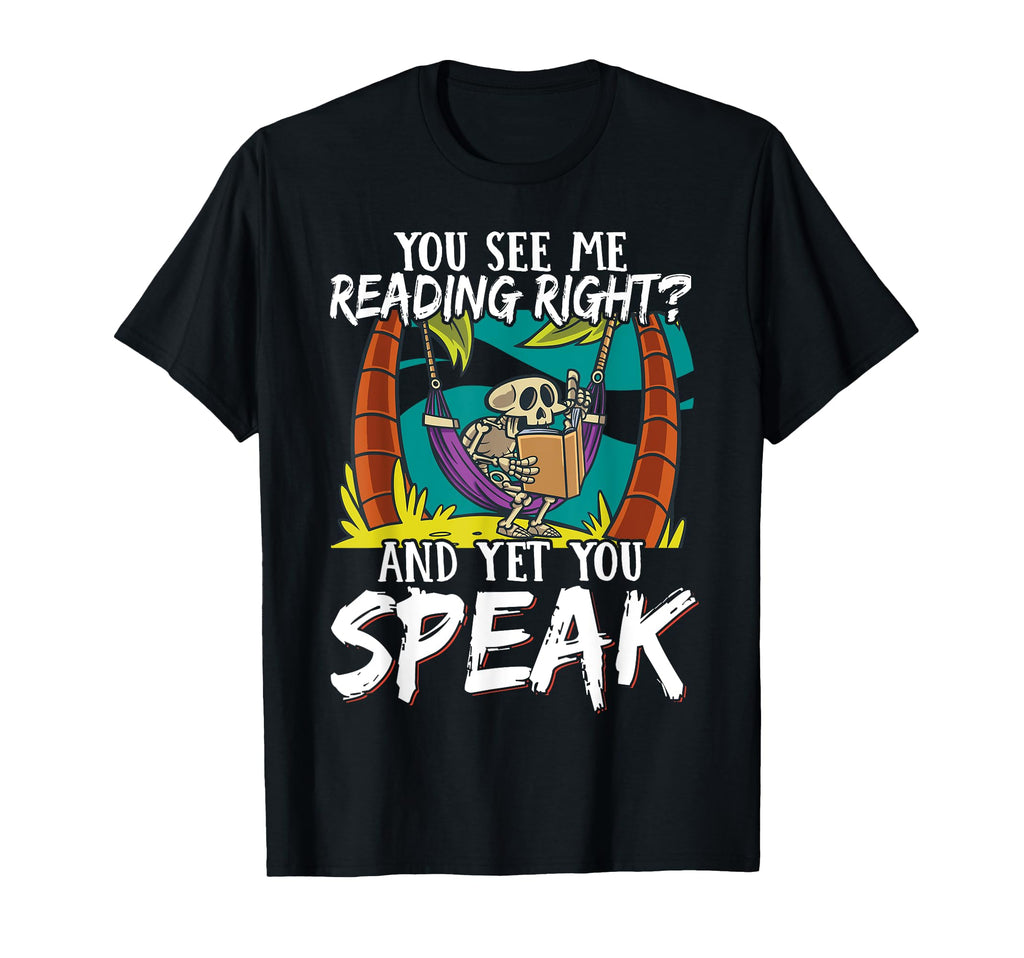 You See Me Reading Right And Yet T-Shirt - Casual Everyday Wear Men Women - T-Shirt, Sweatshirt, Hoodie