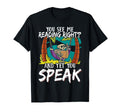 You See Me Reading Right And Yet T-Shirt - Casual Everyday Wear Men Women - T-Shirt, Sweatshirt, Hoodie