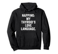 Thyroid Nap Chronic Fatigue Thyroid Hoodie - Unique Graphic Men Women - T-Shirt, Sweatshirt, Hoodie