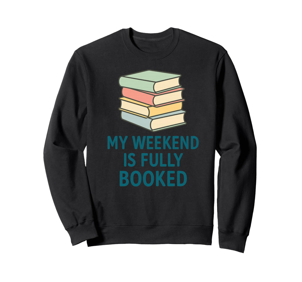 My Weekend Is Fully Booked Stack Sweatshirt - Aesthetic Graphic Unisex - T-Shirt, Sweatshirt, Hoodie
