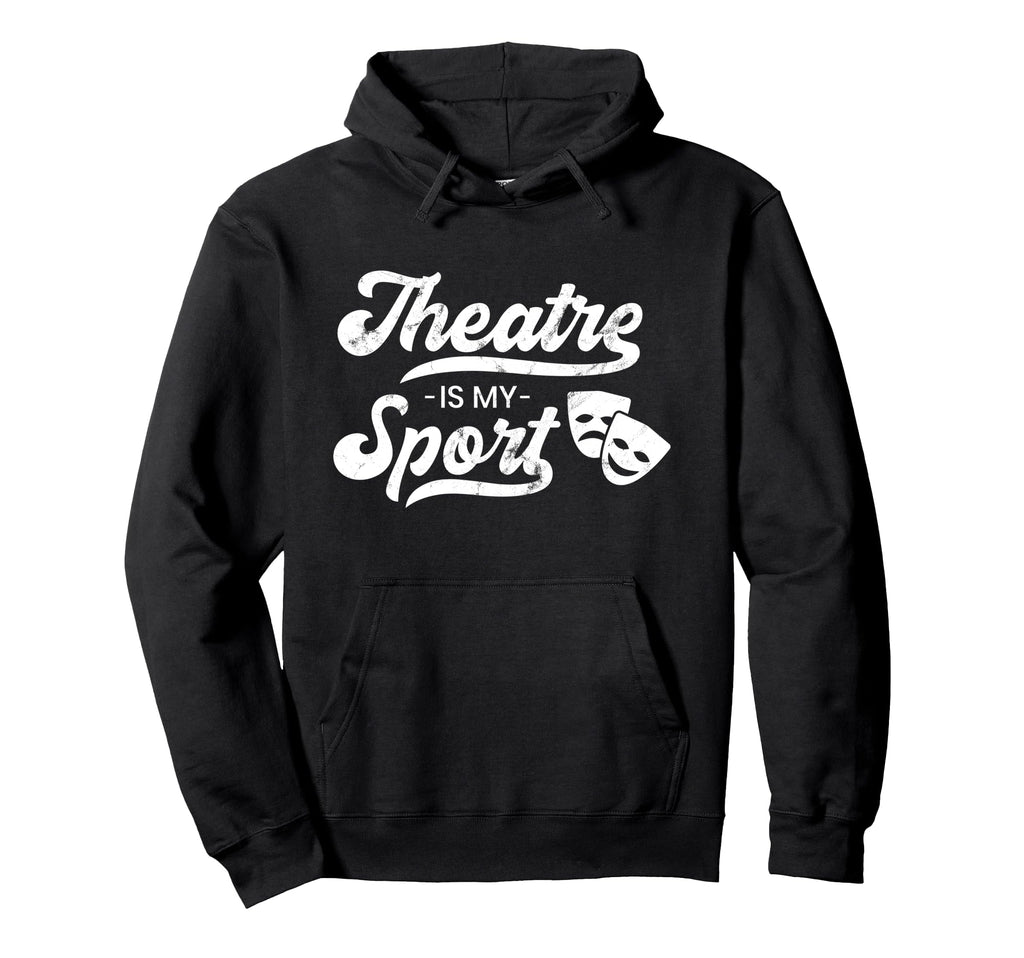 Funny Broadway Theatre Is My Sport Musical Hoodie - Trendy Graphic Unisex - T-Shirt, Sweatshirt, Hoodie