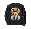 Audiobooks Are Books Too Bookworm Sweatshirt - Trendy Graphic for Adults - T-Shirt, Sweatshirt, Hoodie