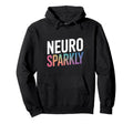 Neurodivergent Neuro Sparkly Autism Hoodie - Streetwear Style Men Women - T-Shirt, Sweatshirt, Hoodie