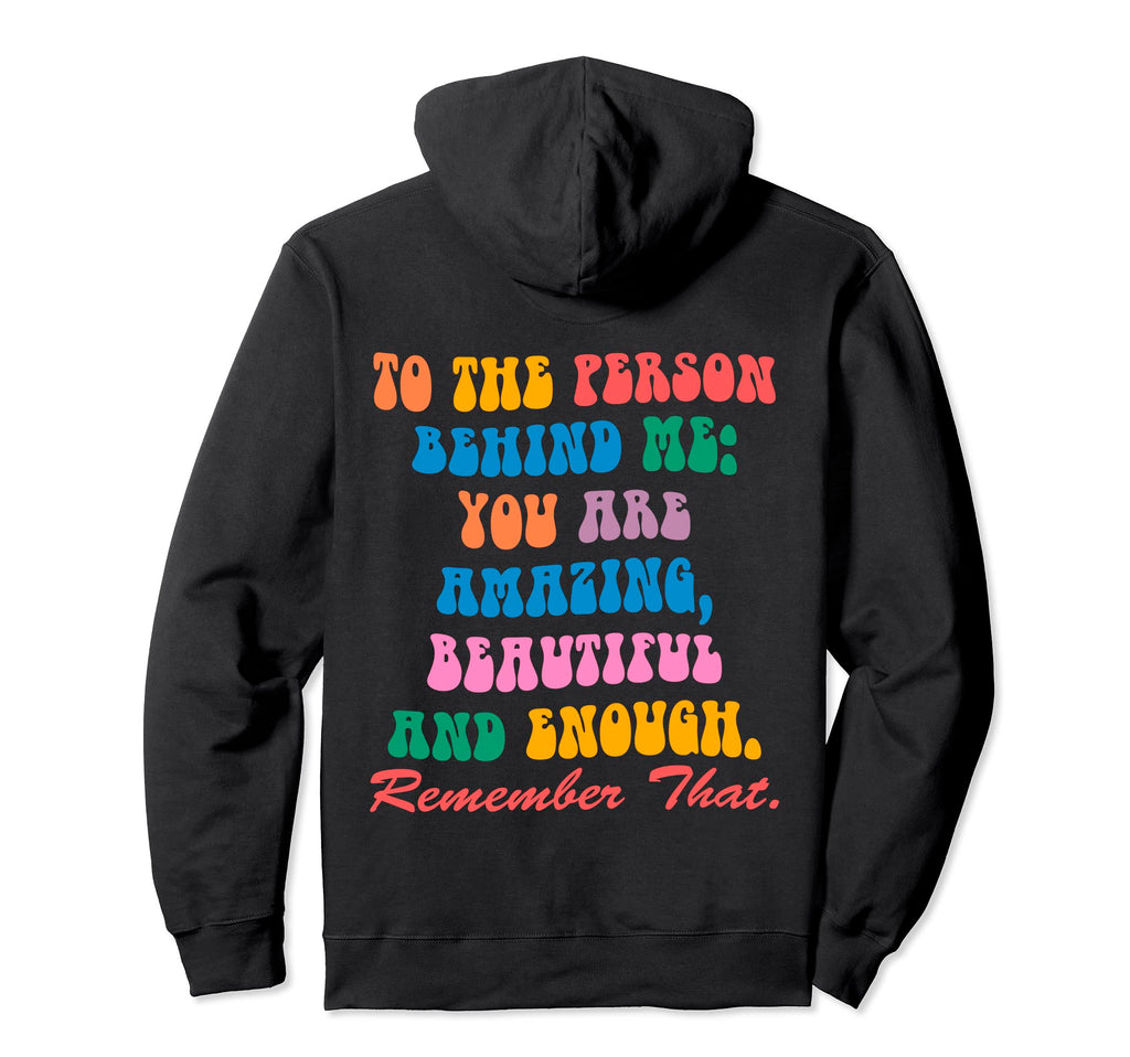 To Person Behind Me You Are Amazing Hoodie - Fun Novelty Design for Adults - T-Shirt, Sweatshirt, Hoodie