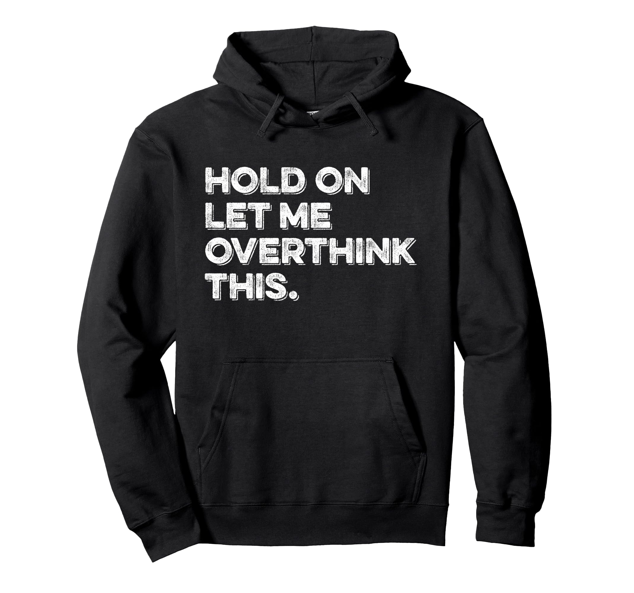 Hold Let Me Overthink This Funny Anxiety Hoodie - Aesthetic Graphic Unisex - T-Shirt, Sweatshirt, Hoodie